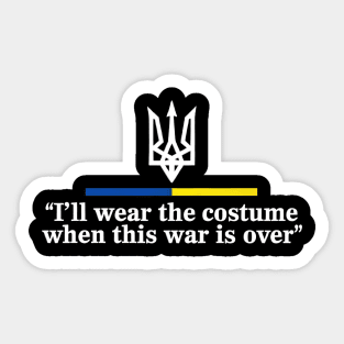 I’ll Wear the Costume when This War Is Over Sticker